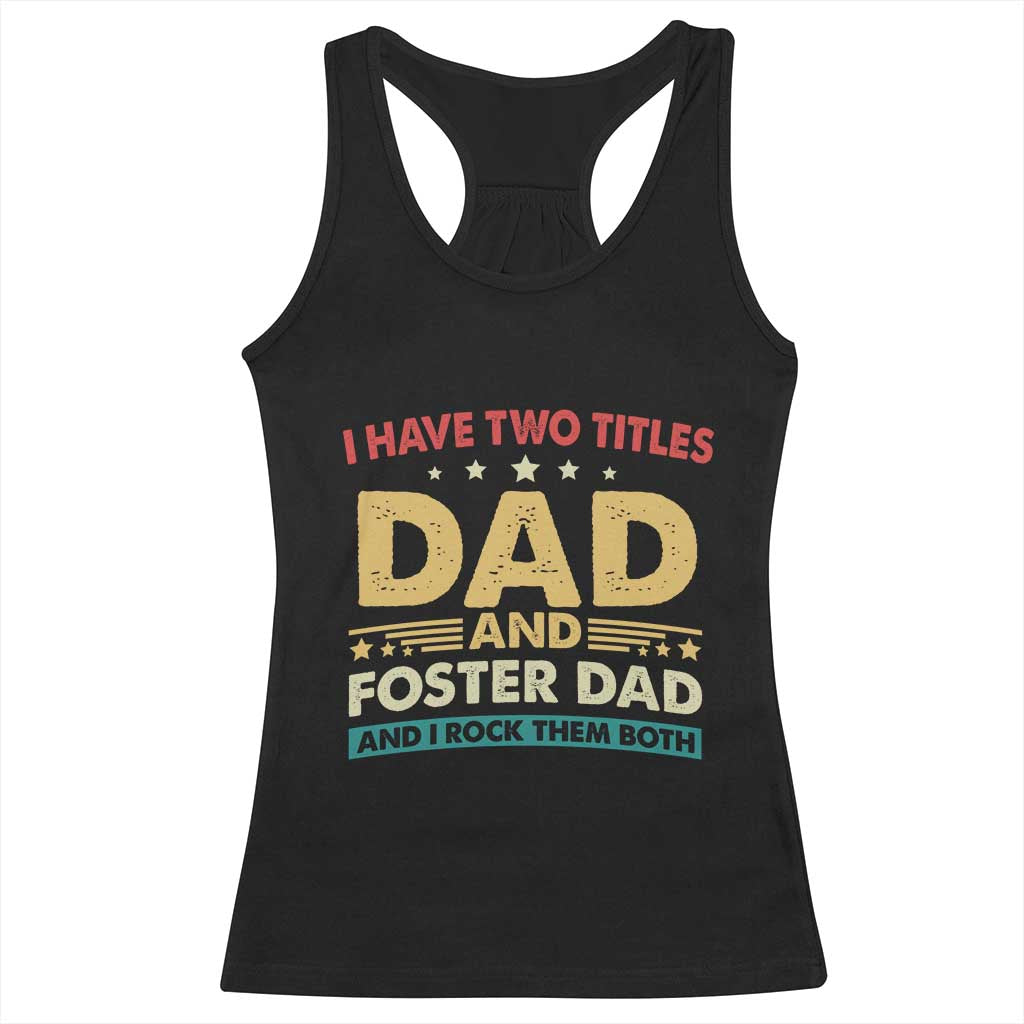 Funny I Have Two Titles Dad And Foster Dad And I Rock Them Both Racerback Tank Top Retro Foster Dad Fathers Day TS11 Black Print Your Wear