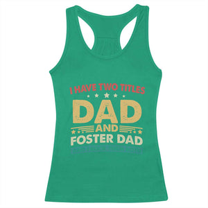 Funny I Have Two Titles Dad And Foster Dad And I Rock Them Both Racerback Tank Top Retro Foster Dad Fathers Day TS11 Irish Green Print Your Wear