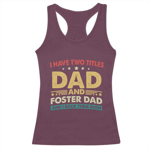 Funny I Have Two Titles Dad And Foster Dad And I Rock Them Both Racerback Tank Top Retro Foster Dad Fathers Day TS11 Maroon Print Your Wear