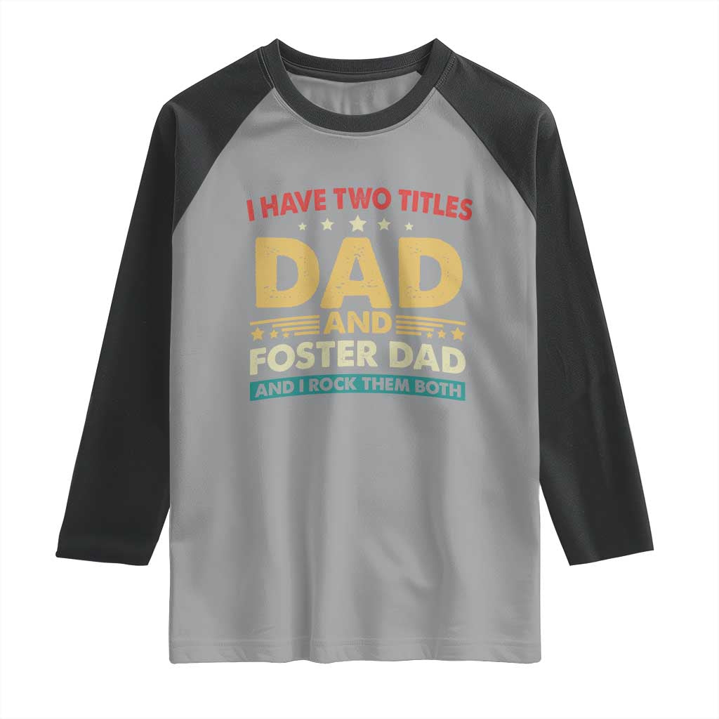 Funny I Have Two Titles Dad And Foster Dad And I Rock Them Both Raglan Shirt Retro Foster Dad Fathers Day TS11 Sport Gray Black Print Your Wear
