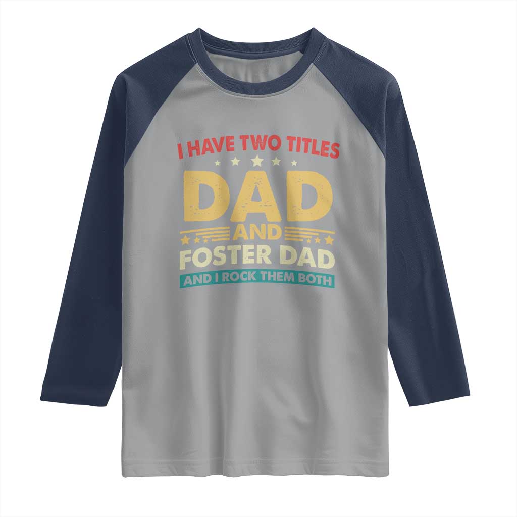 Funny I Have Two Titles Dad And Foster Dad And I Rock Them Both Raglan Shirt Retro Foster Dad Fathers Day TS11 Sport Gray Navy Print Your Wear
