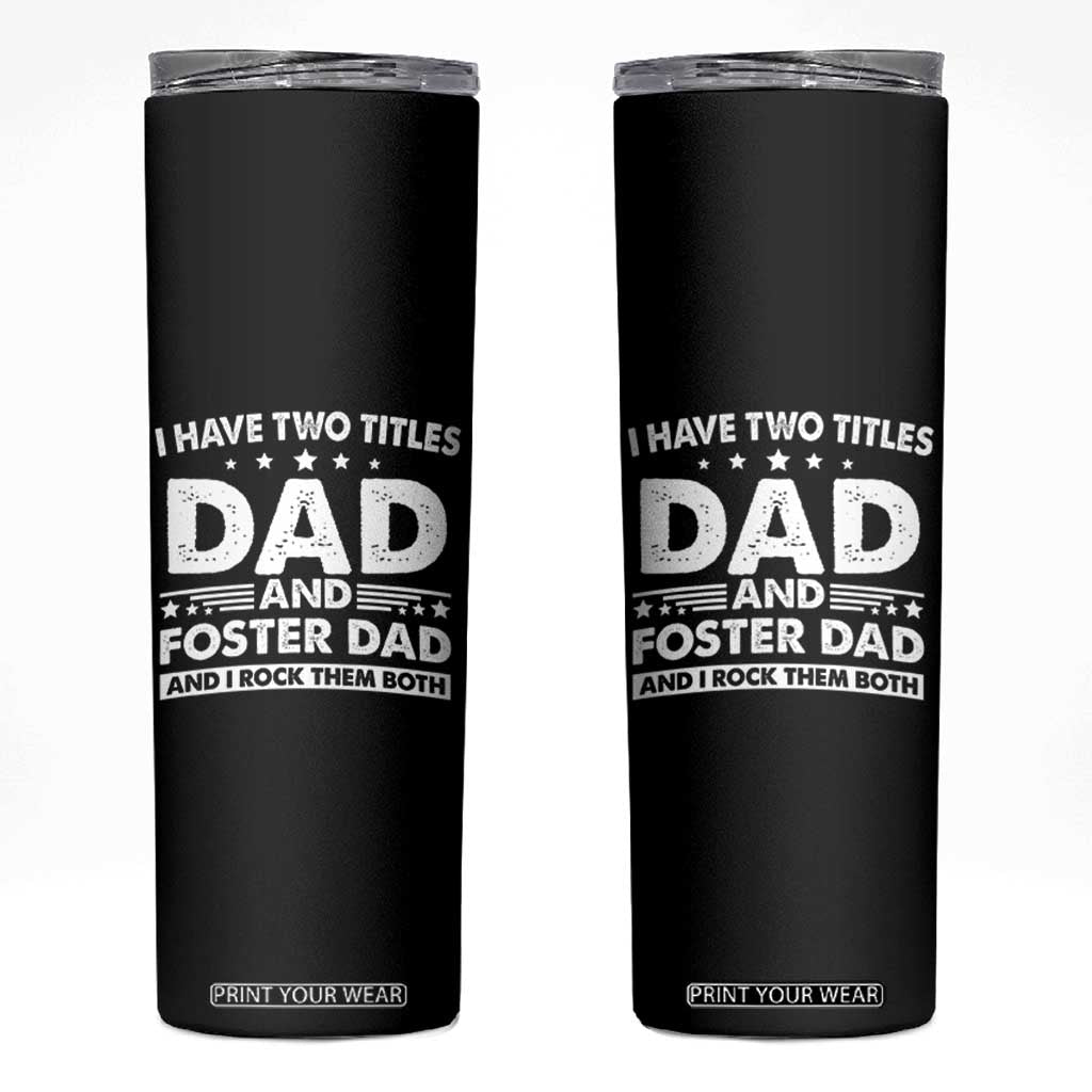 Funny I Have Two Titles Dad And Foster Dad And I Rock Them Both Skinny Tumbler Foster Dad Fathers Day TS11 Black Print Your Wear