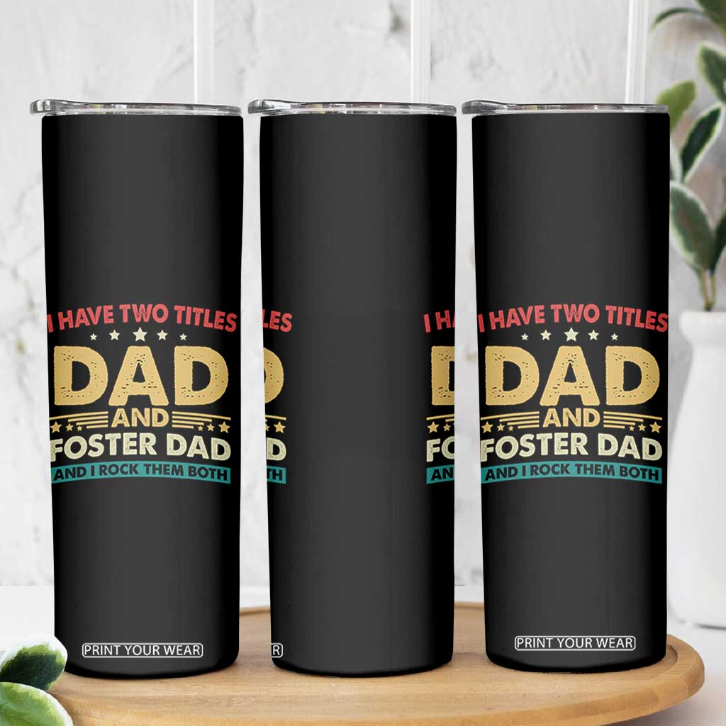 Funny I Have Two Titles Dad And Foster Dad And I Rock Them Both Skinny Tumbler Retro Foster Dad Fathers Day TS11 Print Your Wear