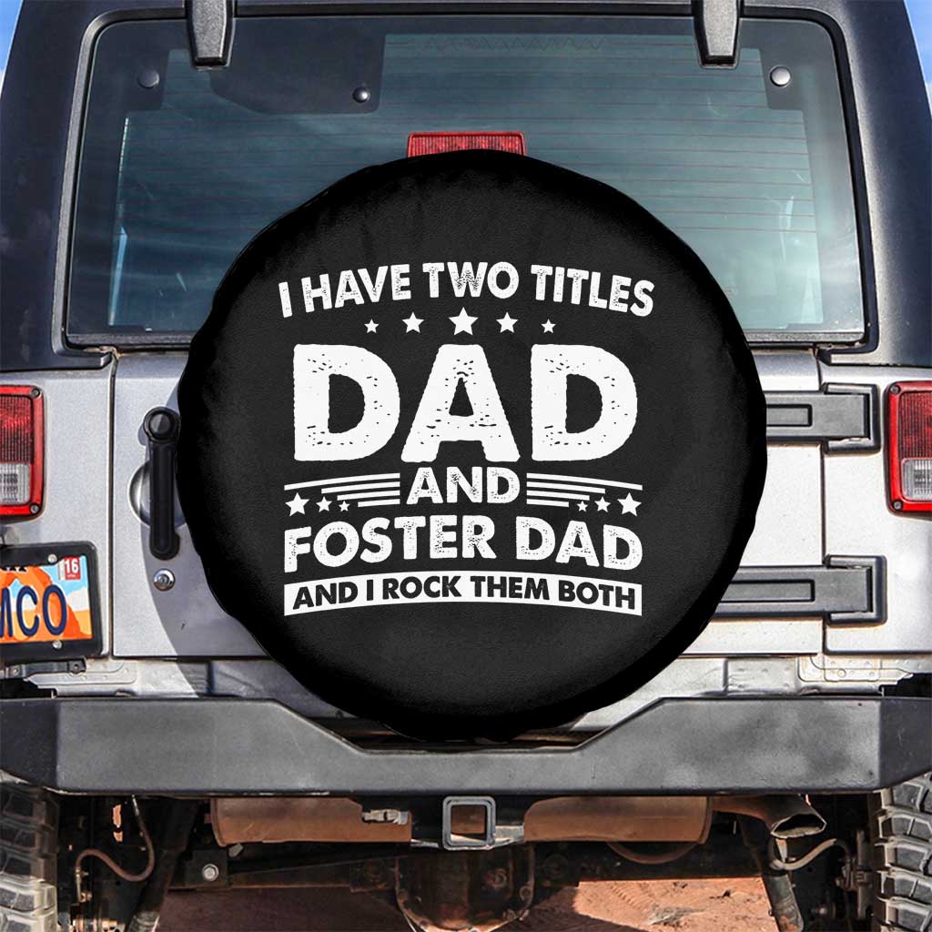Funny I Have Two Titles Dad And Foster Dad And I Rock Them Both Spare Tire Cover Foster Dad Fathers Day TS11 No hole Black Print Your Wear