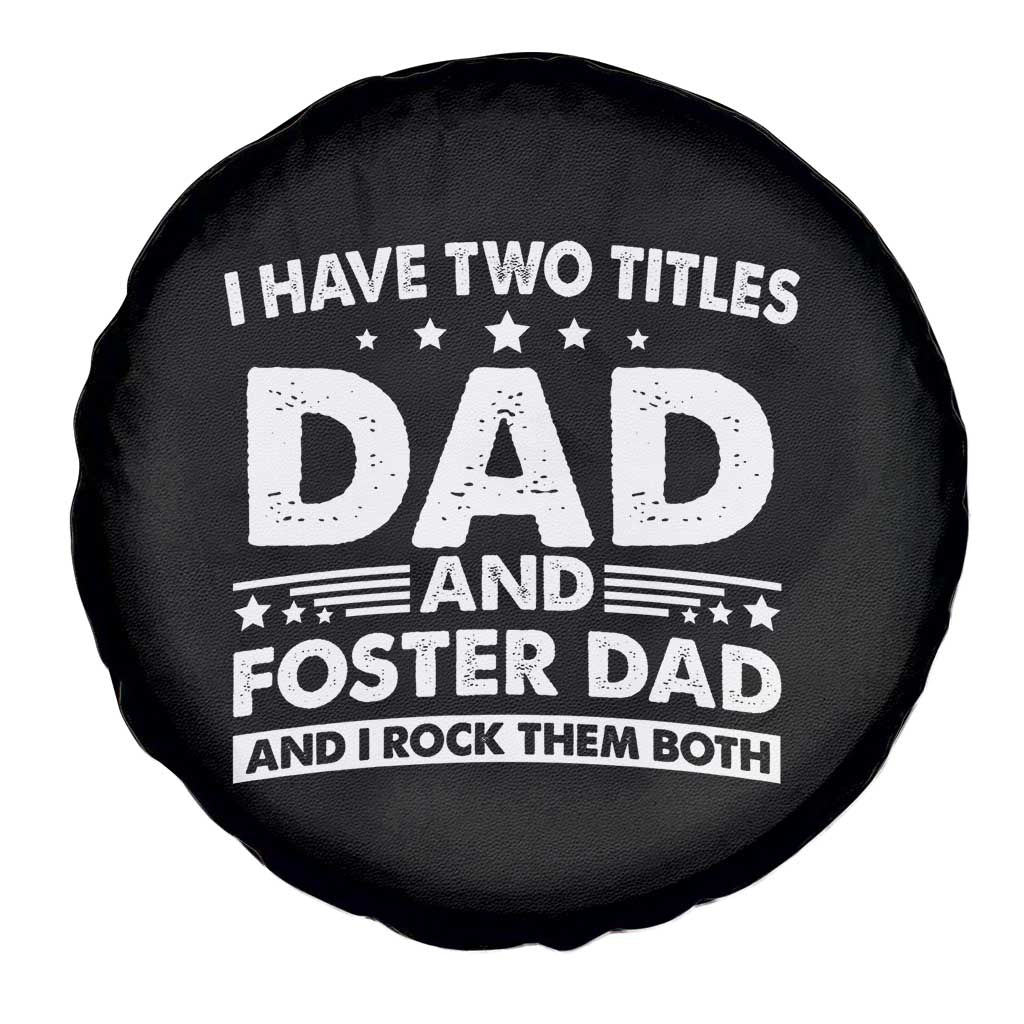Funny I Have Two Titles Dad And Foster Dad And I Rock Them Both Spare Tire Cover Foster Dad Fathers Day TS11 Print Your Wear
