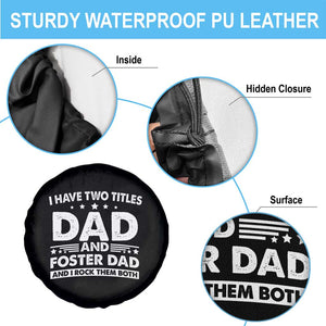 Funny I Have Two Titles Dad And Foster Dad And I Rock Them Both Spare Tire Cover Foster Dad Fathers Day TS11 Print Your Wear