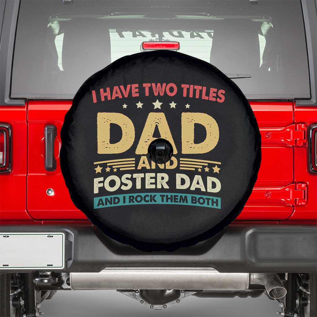 Funny I Have Two Titles Dad And Foster Dad And I Rock Them Both Spare Tire Cover Retro Foster Dad Fathers Day TS11 Black Print Your Wear