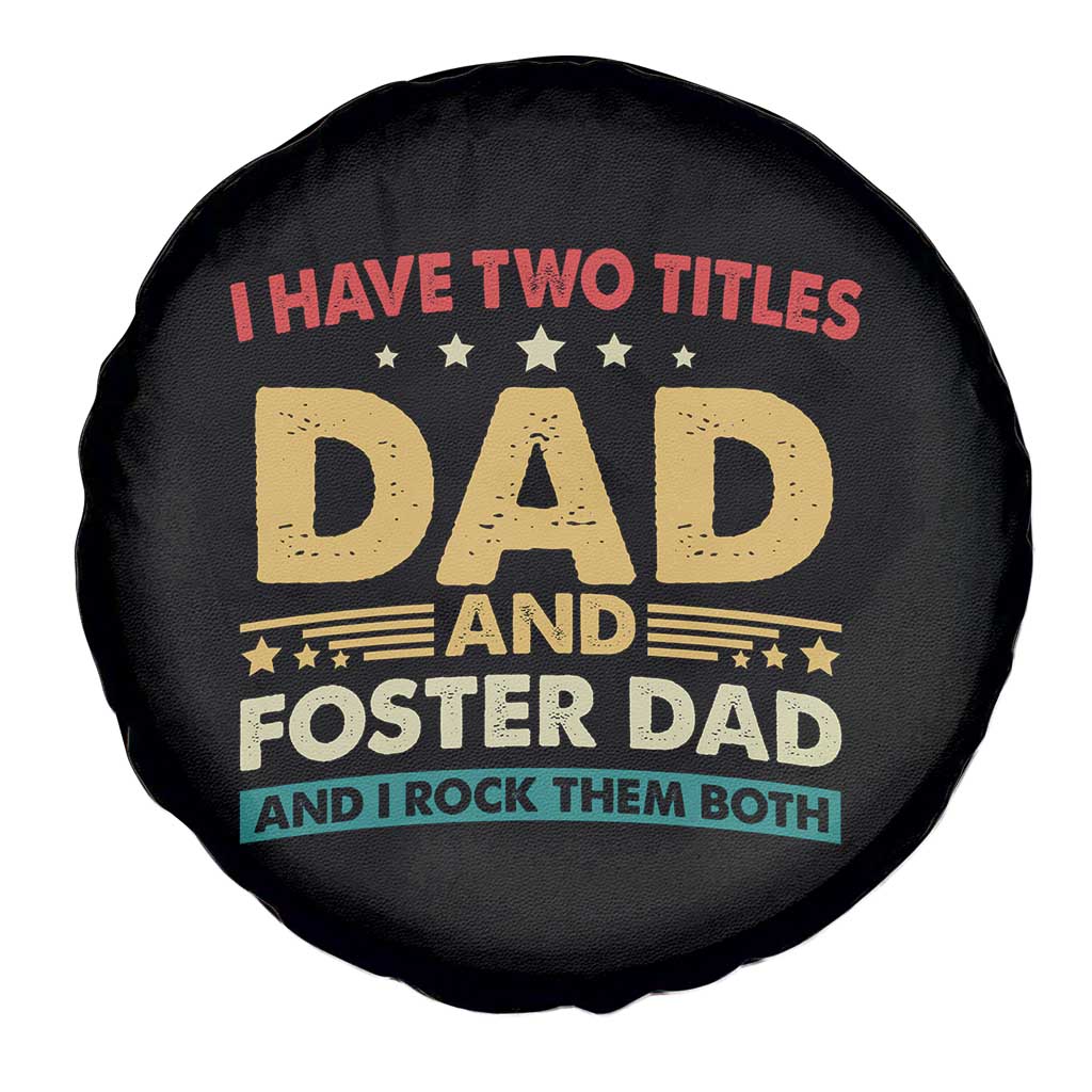 Funny I Have Two Titles Dad And Foster Dad And I Rock Them Both Spare Tire Cover Retro Foster Dad Fathers Day TS11 Print Your Wear