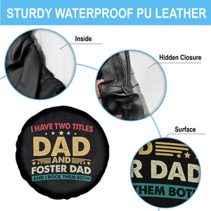 Funny I Have Two Titles Dad And Foster Dad And I Rock Them Both Spare Tire Cover Retro Foster Dad Fathers Day TS11 Print Your Wear