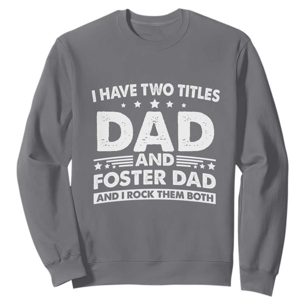 Funny I Have Two Titles Dad And Foster Dad And I Rock Them Both Sweatshirt Foster Dad Fathers Day TS11 Charcoal Print Your Wear