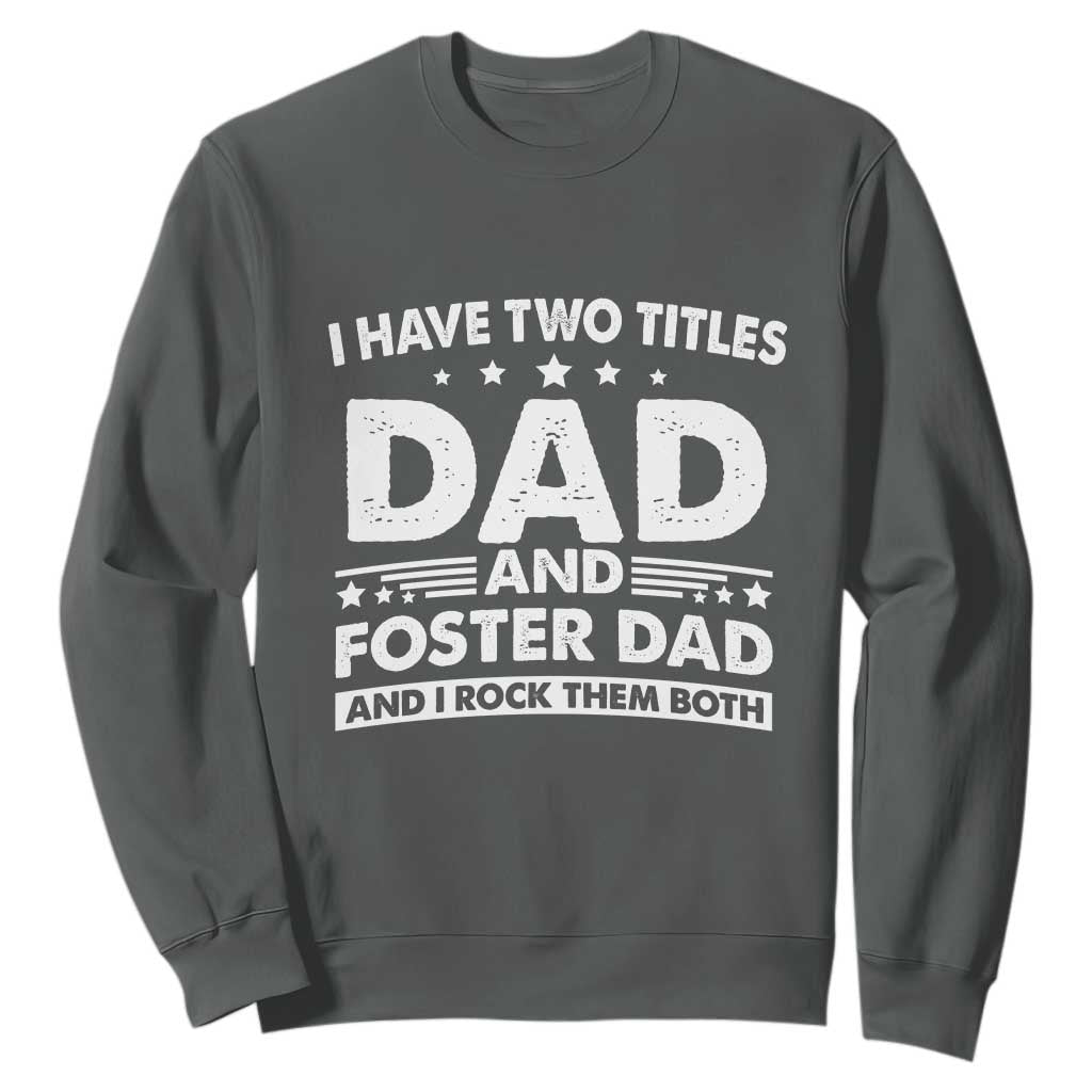 Funny I Have Two Titles Dad And Foster Dad And I Rock Them Both Sweatshirt Foster Dad Fathers Day TS11 Dark Heather Print Your Wear