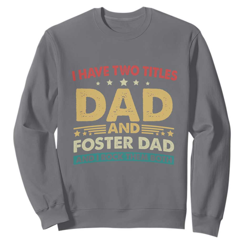 Funny I Have Two Titles Dad And Foster Dad And I Rock Them Both Sweatshirt Retro Foster Dad Fathers Day TS11 Charcoal Print Your Wear