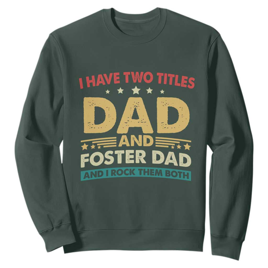 Funny I Have Two Titles Dad And Foster Dad And I Rock Them Both Sweatshirt Retro Foster Dad Fathers Day TS11 Dark Forest Green Print Your Wear