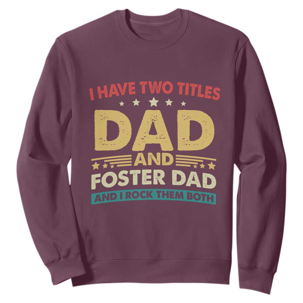 Funny I Have Two Titles Dad And Foster Dad And I Rock Them Both Sweatshirt Retro Foster Dad Fathers Day TS11 Maroon Print Your Wear