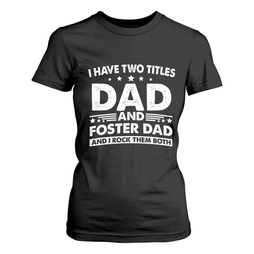 Funny I Have Two Titles Dad And Foster Dad And I Rock Them Both T Shirt For Women Foster Dad Fathers Day TS11 Black Print Your Wear