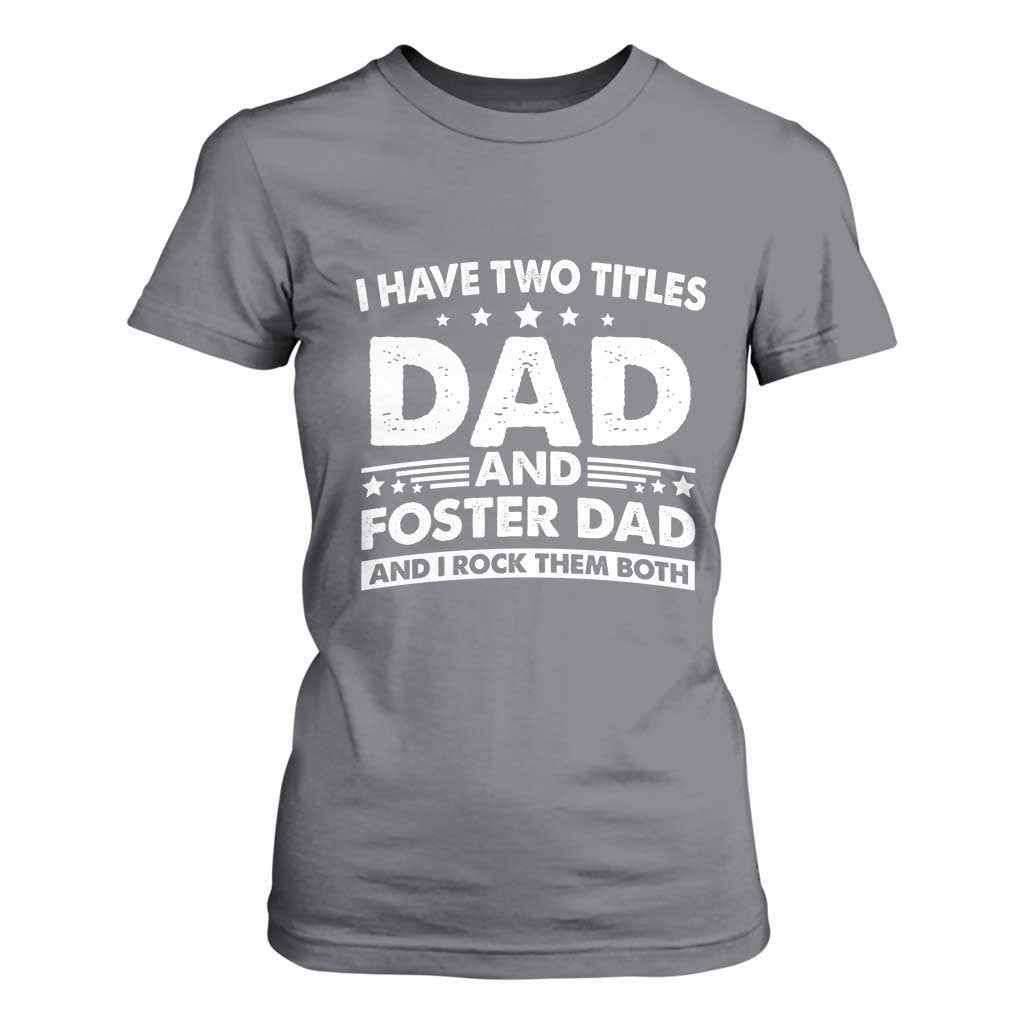 Funny I Have Two Titles Dad And Foster Dad And I Rock Them Both T Shirt For Women Foster Dad Fathers Day TS11 Charcoal Print Your Wear