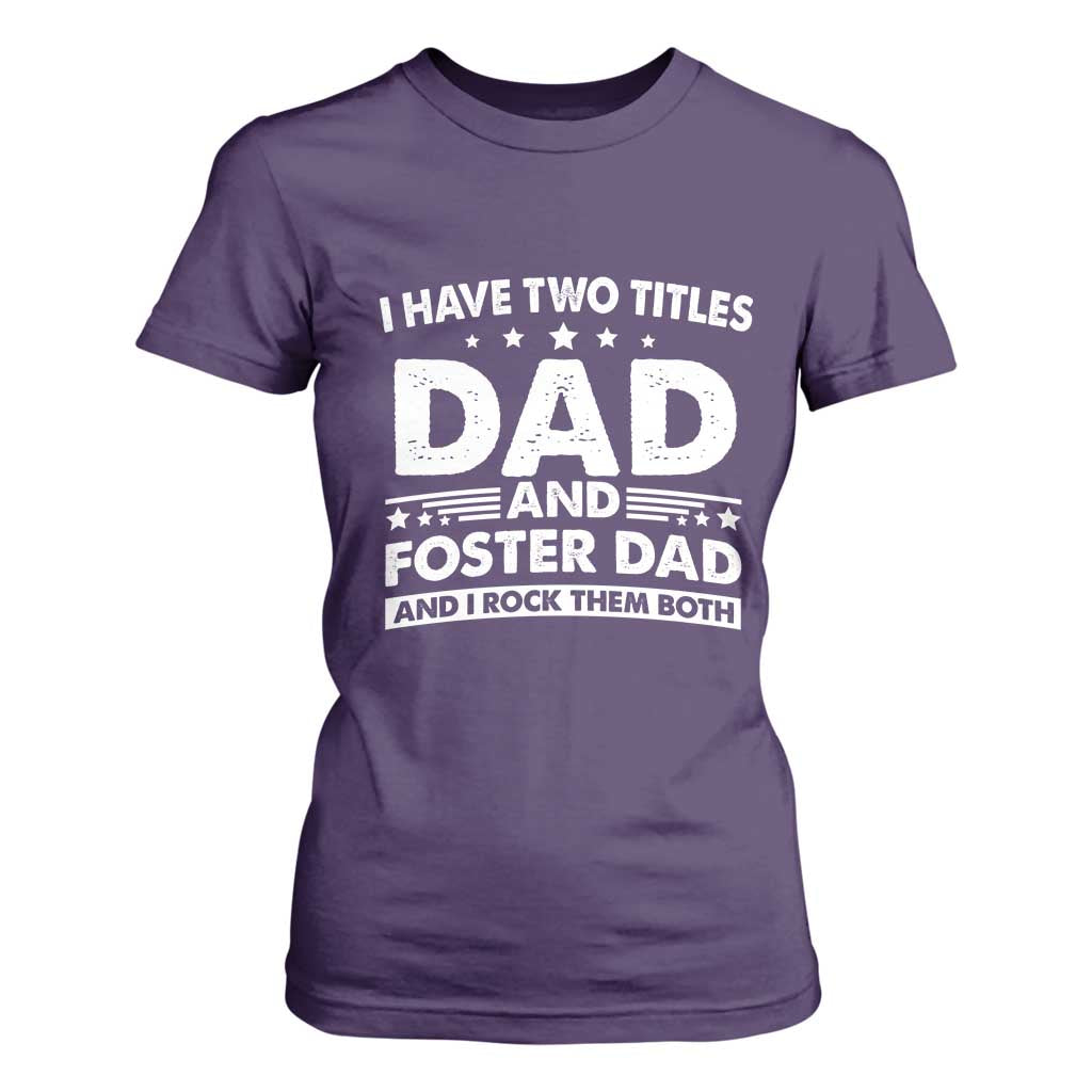 Funny I Have Two Titles Dad And Foster Dad And I Rock Them Both T Shirt For Women Foster Dad Fathers Day TS11 Purple Print Your Wear