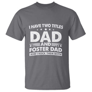 Funny I Have Two Titles Dad And Foster Dad And I Rock Them Both T Shirt Foster Dad Fathers Day TS11 Charcoal Print Your Wear