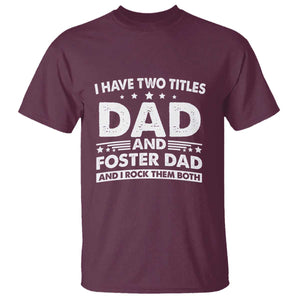 Funny I Have Two Titles Dad And Foster Dad And I Rock Them Both T Shirt Foster Dad Fathers Day TS11 Maroon Print Your Wear