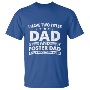 Funny I Have Two Titles Dad And Foster Dad And I Rock Them Both T Shirt Foster Dad Fathers Day TS11 Royal Blue Print Your Wear
