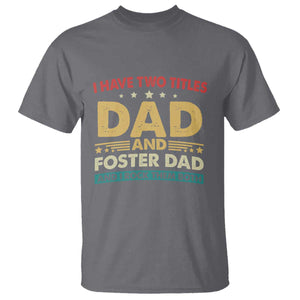 Funny I Have Two Titles Dad And Foster Dad And I Rock Them Both T Shirt Retro Foster Dad Fathers Day TS11 Charcoal Print Your Wear