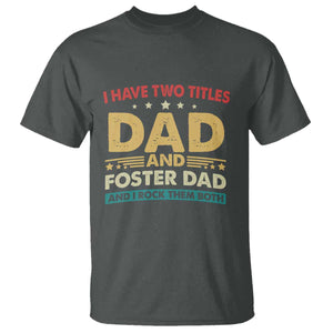 Funny I Have Two Titles Dad And Foster Dad And I Rock Them Both T Shirt Retro Foster Dad Fathers Day TS11 Dark Heather Print Your Wear