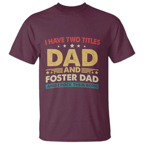 Funny I Have Two Titles Dad And Foster Dad And I Rock Them Both T Shirt Retro Foster Dad Fathers Day TS11 Maroon Print Your Wear