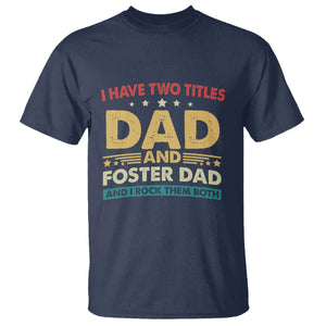 Funny I Have Two Titles Dad And Foster Dad And I Rock Them Both T Shirt Retro Foster Dad Fathers Day TS11 Navy Print Your Wear