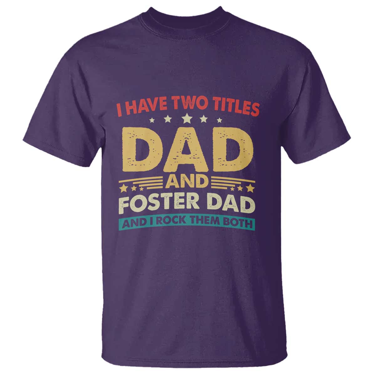 Funny I Have Two Titles Dad And Foster Dad And I Rock Them Both T Shirt Retro Foster Dad Fathers Day TS11 Purple Print Your Wear