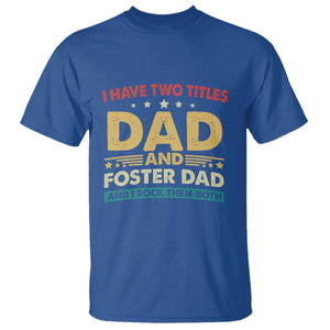 Funny I Have Two Titles Dad And Foster Dad And I Rock Them Both T Shirt Retro Foster Dad Fathers Day TS11 Royal Blue Print Your Wear