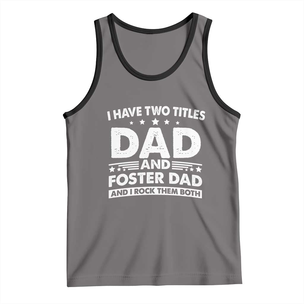 Funny I Have Two Titles Dad And Foster Dad And I Rock Them Both Tank Top Foster Dad Fathers Day TS11 Deep Heather Black Print Your Wear