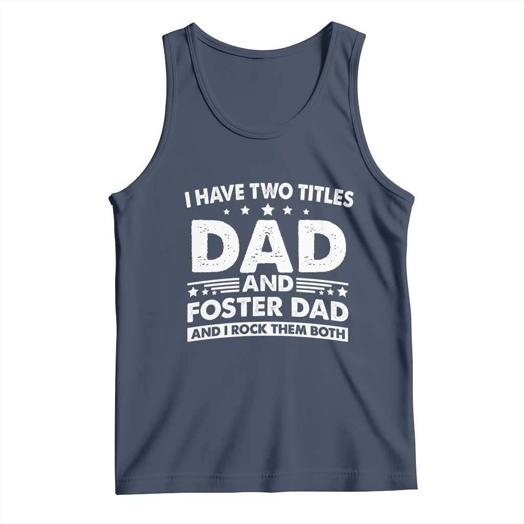 Funny I Have Two Titles Dad And Foster Dad And I Rock Them Both Tank Top Foster Dad Fathers Day TS11 Navy Print Your Wear