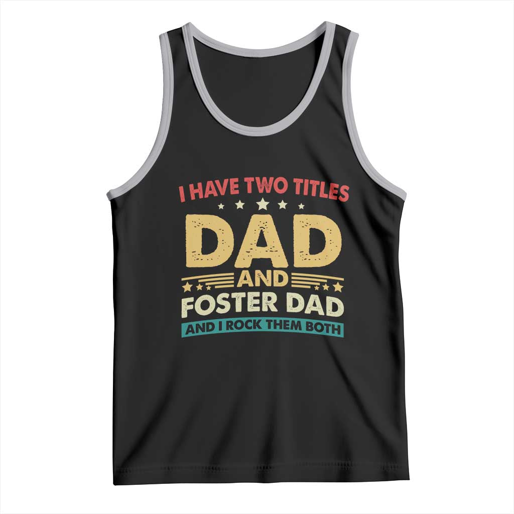 Funny I Have Two Titles Dad And Foster Dad And I Rock Them Both Tank Top Retro Foster Dad Fathers Day TS11 Black Athletic Heather Print Your Wear