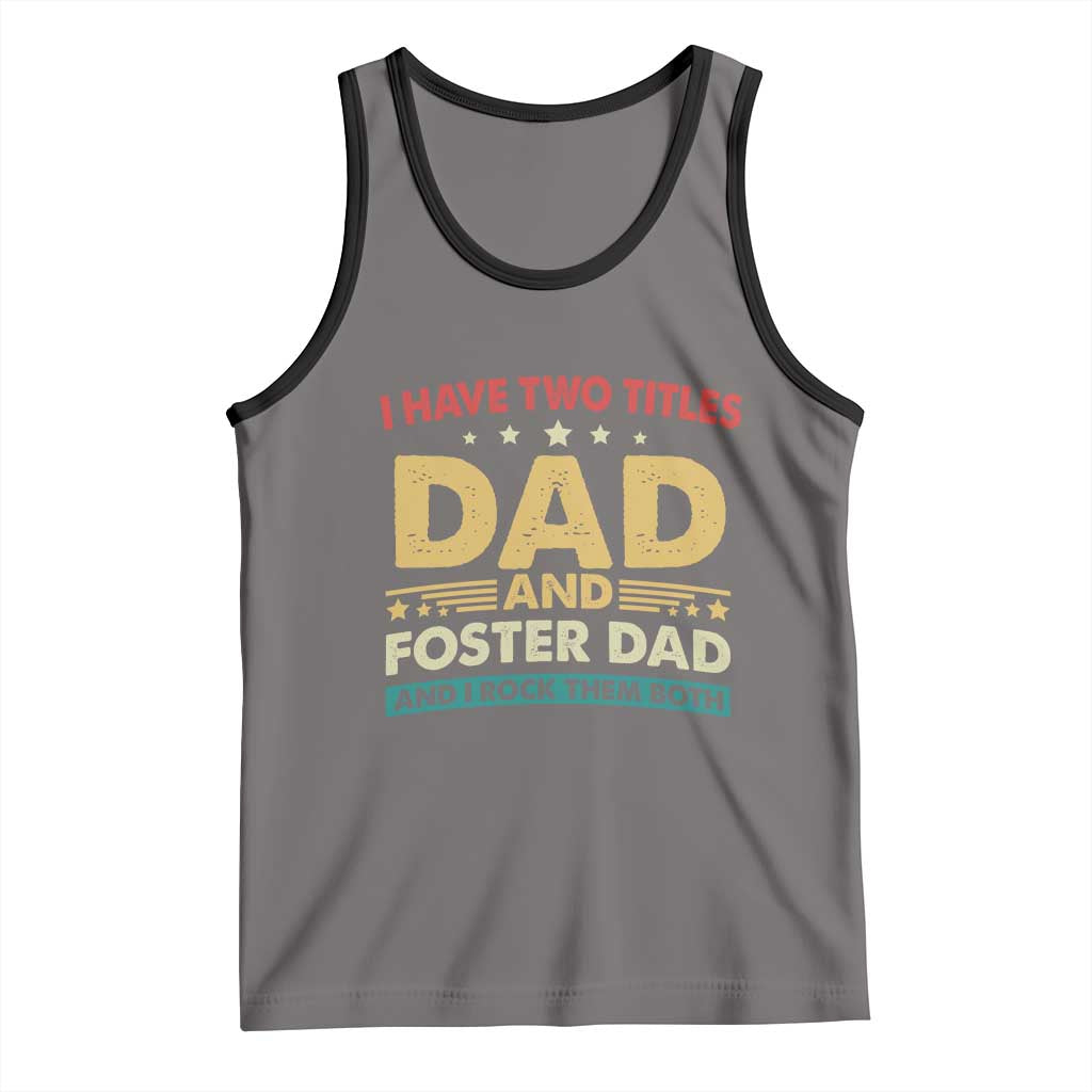 Funny I Have Two Titles Dad And Foster Dad And I Rock Them Both Tank Top Retro Foster Dad Fathers Day TS11 Deep Heather Black Print Your Wear