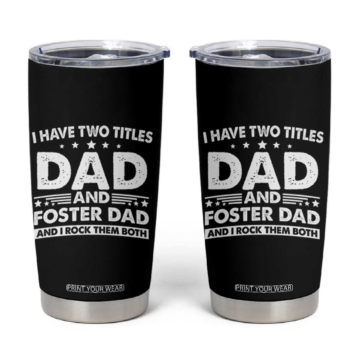 Funny I Have Two Titles Dad And Foster Dad And I Rock Them Both Tumbler Cup Foster Dad Fathers Day TS11 Black Print Your Wear