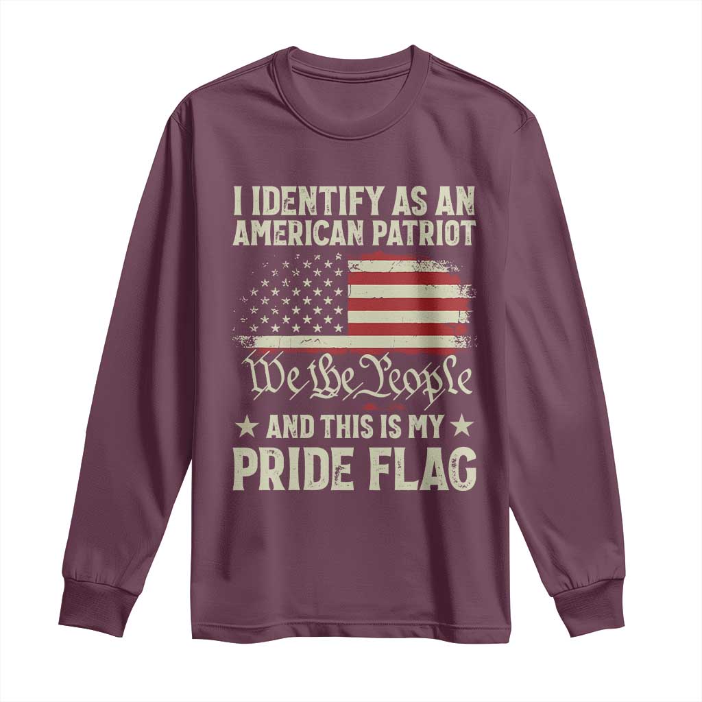 Funny I Identify As An American Patriot And This Is My Pride Flag Long Sleeve Shirt TS11 Maroon Print Your Wear