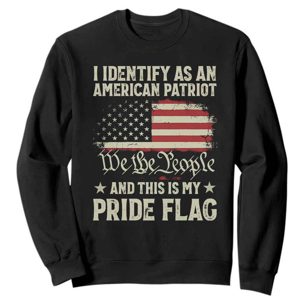 Funny I Identify As An American Patriot And This Is My Pride Flag Sweatshirt TS11 Black Print Your Wear