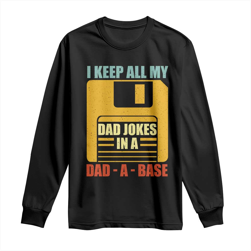 Funny I Keep All My Dad Jokes In A Dad A Base Long Sleeve Shirt Fathers Day TS11 Black Print Your Wear