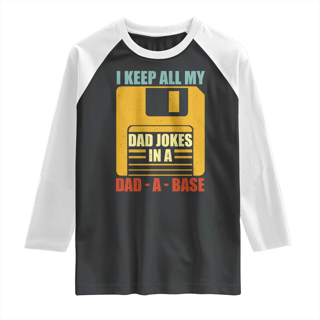 Funny I Keep All My Dad Jokes In A Dad A Base Raglan Shirt Father's Day TS11 Black White Print Your Wear