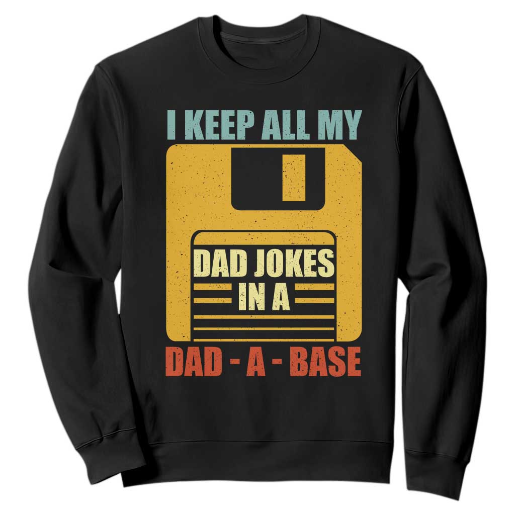 Funny I Keep All My Dad Jokes In A Dad A Base Sweatshirt Fathers Day TS11 Black Print Your Wear