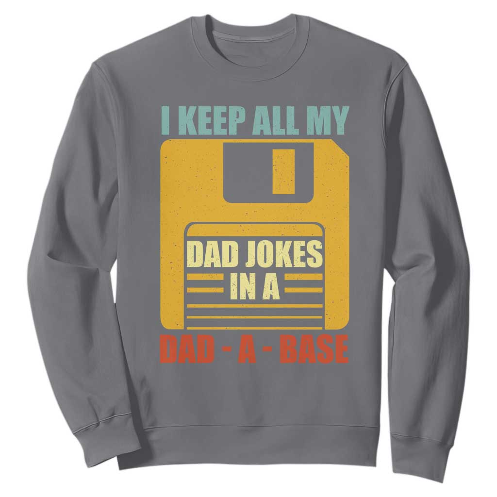 Funny I Keep All My Dad Jokes In A Dad A Base Sweatshirt Fathers Day TS11 Charcoal Print Your Wear