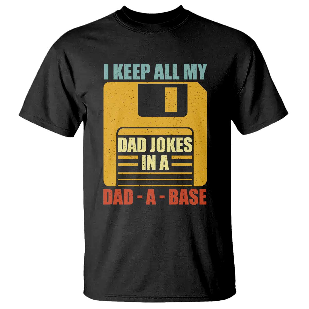 Funny I Keep All My Dad Jokes In A Dad A Base T Shirt Fathers Day TS11 Black Print Your Wear
