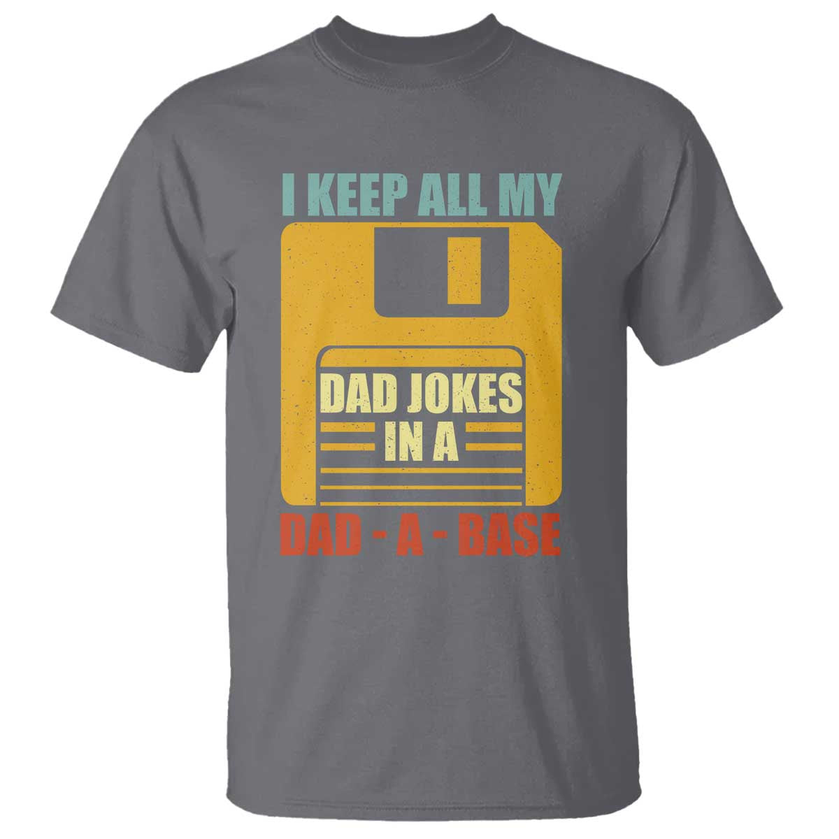 Funny I Keep All My Dad Jokes In A Dad A Base T Shirt Fathers Day TS11 Charcoal Print Your Wear