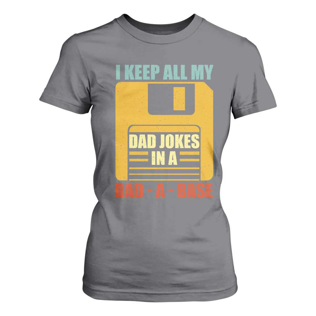 Funny I Keep All My Dad Jokes In A Dad A Base T Shirt For Women Fathers Day TS11 Charcoal Print Your Wear