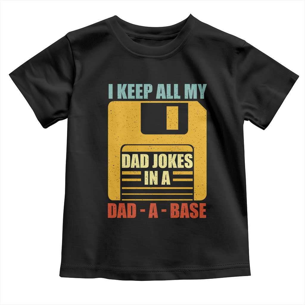 Funny I Keep All My Dad Jokes In A Dad A Base Toddler T Shirt Father's Day TS11 Black Print Your Wear