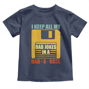 Funny I Keep All My Dad Jokes In A Dad A Base Toddler T Shirt Father's Day TS11 Navy Print Your Wear