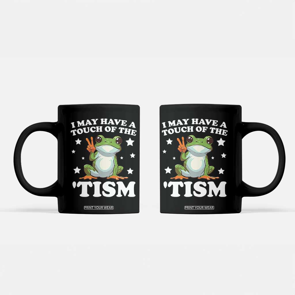 Funny I May Have A Touch Of The 'Tism Coffee Mug TS09 Black Print Your Wear