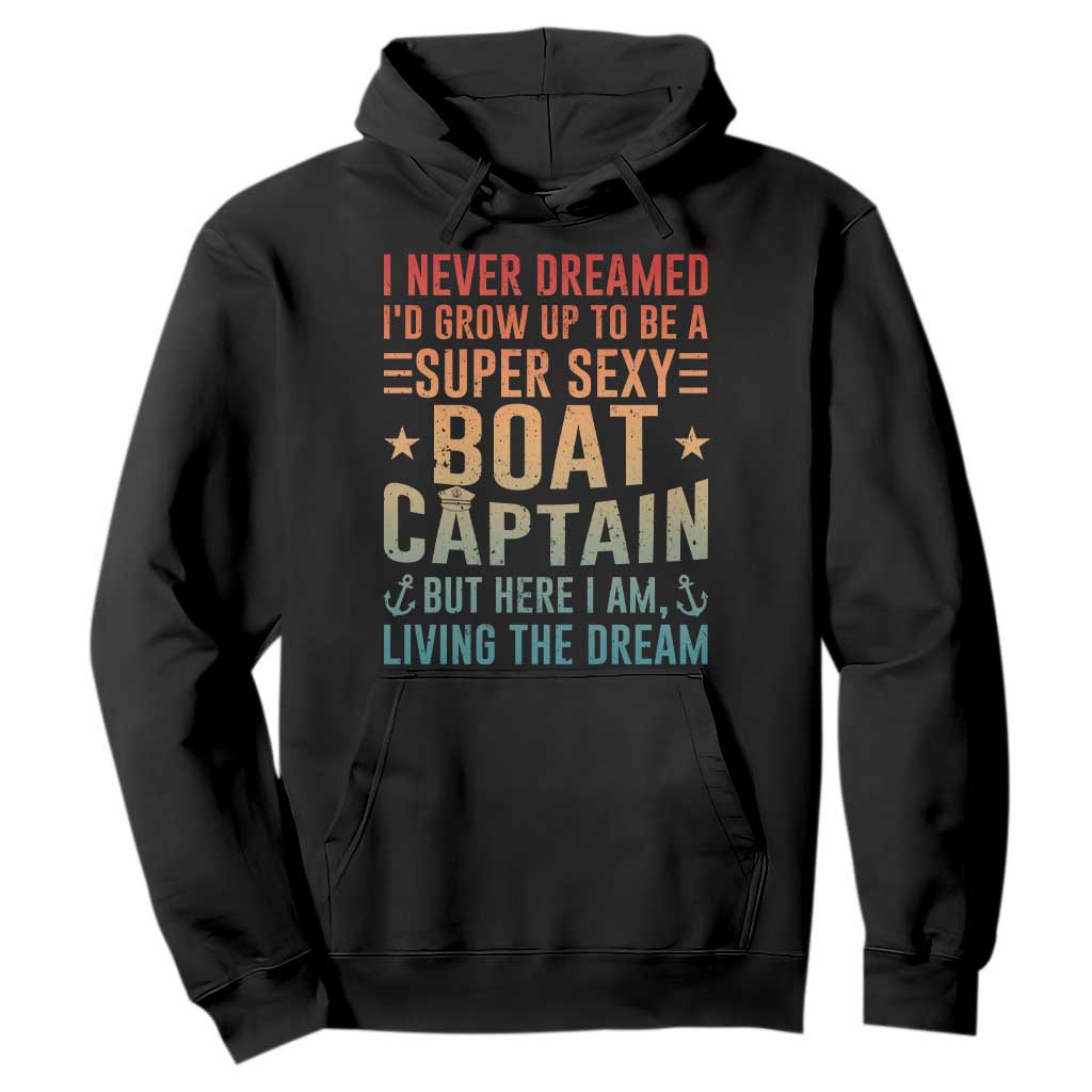 Funny I Never Dreamed Id Grow Up To Be A Sexy Boat Captain Hoodie Pontoon Boat Captain TS11 Black Print Your Wear