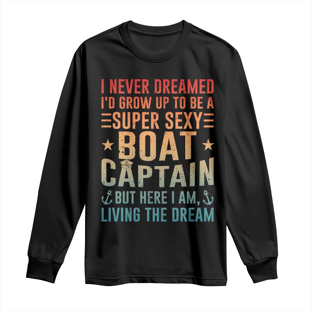Funny I Never Dreamed Id Grow Up To Be A Sexy Boat Captain Long Sleeve Shirt Pontoon Boat Captain TS11 Black Print Your Wear