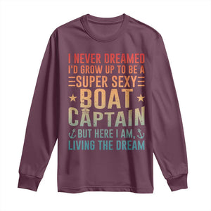 Funny I Never Dreamed Id Grow Up To Be A Sexy Boat Captain Long Sleeve Shirt Pontoon Boat Captain TS11 Maroon Print Your Wear